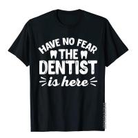 Have No Fear The Dentist Is Here - Funny Dentist Shirt Gift MenS Retro Personalized Tops Tees Cotton Top T-Shirts Group