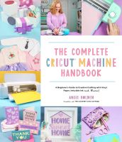 หนังสืออังกฤษใหม่ The Complete Cricut Machine Handbook : A Beginners Guide to Creative Crafting with Vinyl, Paper, Infusible Ink and More! [Paperback]