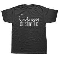 Sarcasm ItS How I Hug T Shirts Graphic Cotton Streetwear Short Sleeve O-Neck Harajuku Hip Hop Novelty T-Shirt Men