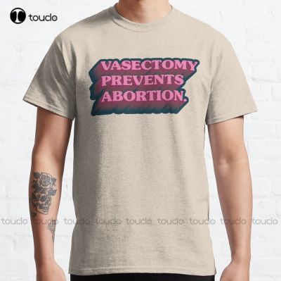 Vasectomy Prevents Abortion Classic T-Shirt Pro Abortion Black Tee&nbsp;Shirts For Men&nbsp;Breathable Cotton Xs-5Xl Streetwear Unisex Tee