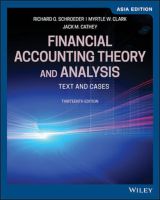 Financial Accounting Theory and Analysis: Text and Cases, 13th Edition, Asia Edition Richard G. Schroeder, Myrtle W. Clark, Jack M. Cathey