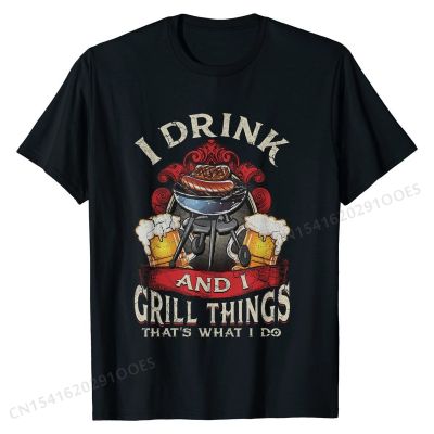 I Drink And I Grill Things Thats What I Do Grilling T-Shirt Design Tees for Male Funny Cotton T Shirt Normal