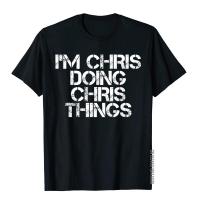 IM Chris Doing Chris Things Shirt Funny Christmas Gift Idea Cotton Men T Shirt Normcore T Shirts Fitness Designer