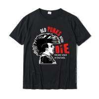 Old Punks Never Die Gift For A Punk Rocker T-Shirt Top T-Shirts Custom Man Tops &amp; Tees Custom Cotton