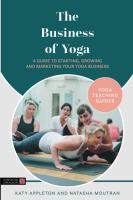 หนังสืออังกฤษใหม่ The Business of Yoga : A Guide to Starting, Growing and Marketing Your Yoga Business (Yoga Teaching Guides) [Paperback]