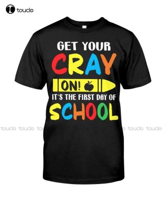 New Get Your Cray On Tshirt - Student Gift - The Best First Day Of School Tshirt Workout&nbsp;Shirt Streetwear Tshirt New Popular