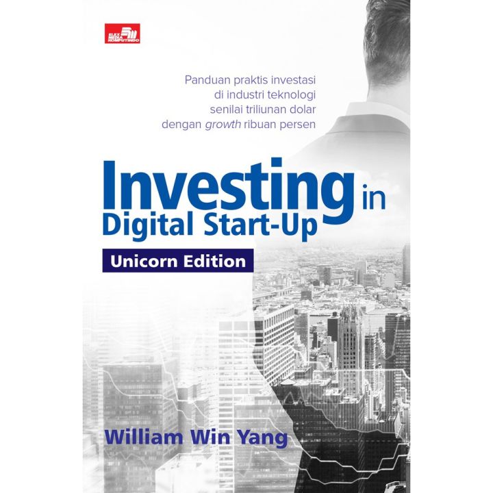 Gramedia Pekanbaru - Investing Investing Investing In Digital Start-Up - Unicorn Edition WILLIAM WIN YANG
