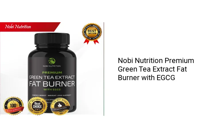 Nobi Nutrition Premium Green Tea Extract Fat Burner with EGCG 120
