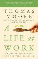 A Life at Work: The Joy of Discovering What You Were Born to Do