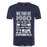 Vintage Birthday Men Tops T Shirt 1980 Me Trust I Am Not 40 Iam 18 With 22 Years Of Experience Unisex Casual Graphic T Shirt