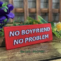 No Boyfriend No Problem ตัวรีดติดเสื้อ อาร์มรีด อาร์มปัก ตกแต่งเสื้อผ้า หมวก กระเป๋า แจ๊คเก็ตยีนส์ Quote Embroidered Iron on Patch