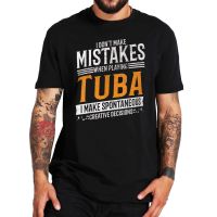 I DonT Make Mistakes When Playing Tuba T Shirt Tuba Music Creative Tuba Player Funny T-Shirt 100% Cotton Eu Size