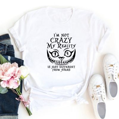 Im Not Crazy My Reality Is Just Different From Your Women Tshirt Interesting Cotton Shirt Women St Fashion Tee Shirt