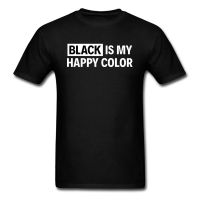 Black Tshirt Mens Top T-shirts Funny Tee-Shirt BLACK IS MY HAPPY COLOR T Shirt Lovers Day Fitted 100% Cotton O Neck Clothes