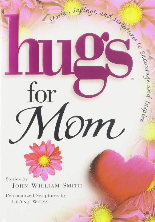 Hugs for Mom: Stories, Sayings, and Scriptures to Encourage and Inspire