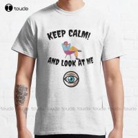 Keep Calm And Look At Me Graphic  Classic T Shirt Fashion Creative Leisure Funny T Shirts Fashion Tshirt Summer New XS-6XL