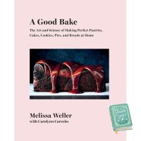 Just in Time ! A Good Bake : The Art and Science of Making Perfect Pastries, Cakes, Cookies, Pies, and Breads at Home (ใหม่) พร้อมส่ง