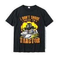 Funny I DonT Snore I Dream IM A Tractor T-Shirt Fitness T Shirts Tops Tees For Men Plain Cotton Simple Style Tshirts