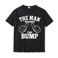 The Man Behind The Bump T-Shirt Couples Humor Funny T Shirt Fashionable Wholesale Cotton T Shirt Casual For Students