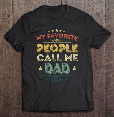 My Favorite People Call Me Dad Funny Fathers Day 2 Men Tshirt Men Cotton Shirt Male Tshirts Mens Tshirt Cotton Men