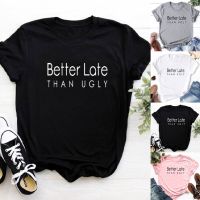 Better Late Printed Tee Shirt Femme O-neck Short Sleeve Cotton Tshirt Women Black Summer Loose T Shirts for Women Tops K8MX