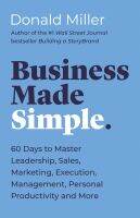 BUSINESS MADE SIMPLE: 60 DAYS TO MASTER LEADERSHIP, SALES, MARKETING, EXECUTION,