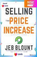 หนังสืออังกฤษใหม่ล่าสุด Selling the Price Increase: The Ultimate B2B Field Guide for Raising Prices Without Losing Customers (Jeb Blount) Hardcover