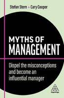 MYTHS OF MANAGEMENT: WHAT PEOPLE GET WRONG ABOUT BEING THE BOSS