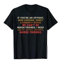 If Youre An Uptight Non Cussing Fancy Schmancy Nurse Tshirt Tops Shirt Brand New Customized Cotton Mens T Shirts Group