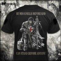 อัศวิน Templar He Who Kneels Before God Can Stand ใหม่ ขายดี เสื้อยืด อินเทรนด์S-5XL