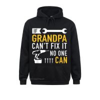 If Grandpa CanT Fix It No One Can T-Shirt Leisure Long Sleeve Hoodies Summer/Autumn Male Sweatshirts Birthday Clothes Funny Size Xxs-4Xl