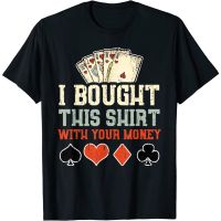 Adult Clothes I Bought This Shirt With Your Money - Funny Poker Gift Fashion Clothing Tops Men  Latest Models Short Sleeve Distro Original Premium Christmas gifts