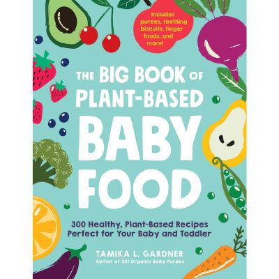 Stay committed to your decisions ! The Big Book of Plant-Based Baby Food: 300 Healthy, Plant-Based Recipes Perfect for Your Baby and Toddler