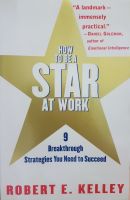 How to Be a Star at Work: 9 Breakthrough Strategies You Need to Succeed Paperback – June 1, 1999 by Robert E. Kelley