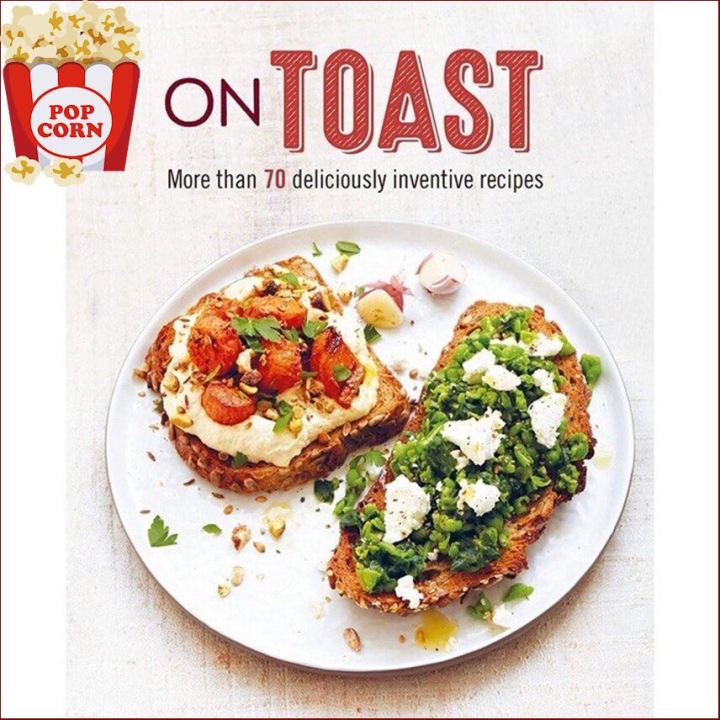 A happy as being yourself ! &gt;&gt;&gt; ร้านแนะนำON TOAST: MORE THAN 70 DELICIOUSLY INVENTIVE RECIPES