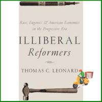 WoW !! ILLIBERAL REFORMERS: RACE, EUGENICS, AND AMERICAN ECONOMICS IN THE PROGRESSIVE E RA