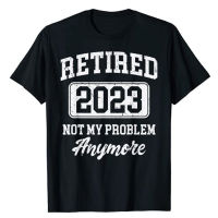 2023 NewRetired 2023ไม่ใช่ปัญหาของฉันอีกต่อไปเสื้อยืดตลกเกษียณอายุพรรคเสื้อผ้าสุนทรพจน์อ้าง G Raphic Tee ท็อปส์พ่อพ่อคุณปู่ของขวัญ