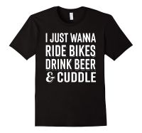 2018 Super Fashion Top Quality T-Shirts Men O Neck Just Wanna Ride Bikes, Drink Beer, Cuddle- Funny Bicycle T-Shirts