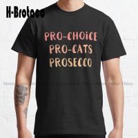 Pro-Choice Prosecco Feminist Feminism Classic T-Shirt High Quality Cute Elegant Lovely Kawaii Cartoon Sweet Cotton Tee Shirts