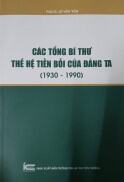 Sách - Các Tổng bí thư thế hệ tiền bối của Đảng ta 1930 - 1990