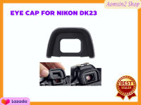 ยางรองตา EYE CAP FOR NIKON DK23 for D7200 D7100 D300 D300S D5000