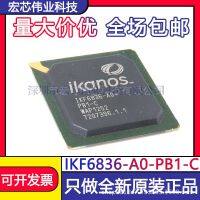 IKF6836 - A0 - PB1 - C BGA patch integrated IC chip brand new original spot IKF6836 - A0