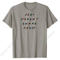 Joey Doesnt Share Food! Funny Quote T-Shirt Top T-shirts Tops Shirt Discount Cotton Group Fitness Tight Men