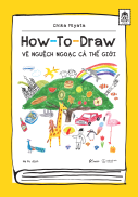 Sách - How To Draw Vẽ Nguệch Ngoạc Cả Thế Giới