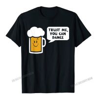 เสื้อยืดผ้าฝ้าย เสื้อยืด ผ้าฝ้าย พิมพ์ลาย Trust Me You Can Dance - Beer แฟชั่นฤดูร้อน สําหรับผู้ชาย  RTY6