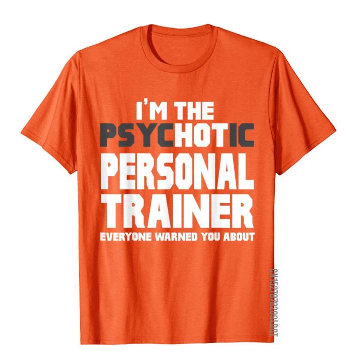 im-the-psychotic-hot-personal-trainer-funny-gift-t-shirt-special-man-t-shirts-cotton-tops-shirts-party