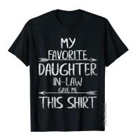 Funny Gift My Favorite Daughter-In-Law Gave Me This Shirt T-Shirt Moto Biker Tops T Shirt Cotton Men T Shirts Leisure Fashion