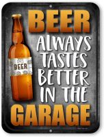 Honey Dew Gifts, Beer Always Taste Better In The Garage, 9 inches by 12 inches, Funny Beer Tin Signs, Wall Art Decoration For a Man Cave