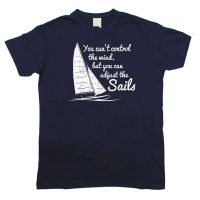 You Cant Control Wind But Adjust The Sails Tshirt Sailinger Funny Gift Birthday Anime Printed Hot T Shirt