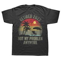 Retired 2023 Not My Problem Anymore Funny Vintage Retirement T Shirts Streetwear Short Sleeve Birthday Gifts T shirt Men XS-6XL